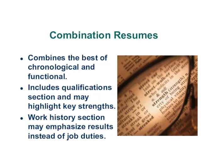 Combination Resumes Combines the best of chronological and functional. Includes qualifications section