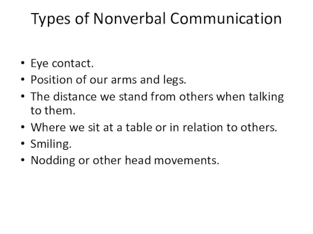 Types of Nonverbal Communication Eye contact. Position of our arms and legs.