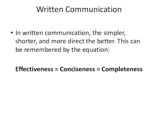 Written Communication In written communication, the simpler, shorter, and more direct the