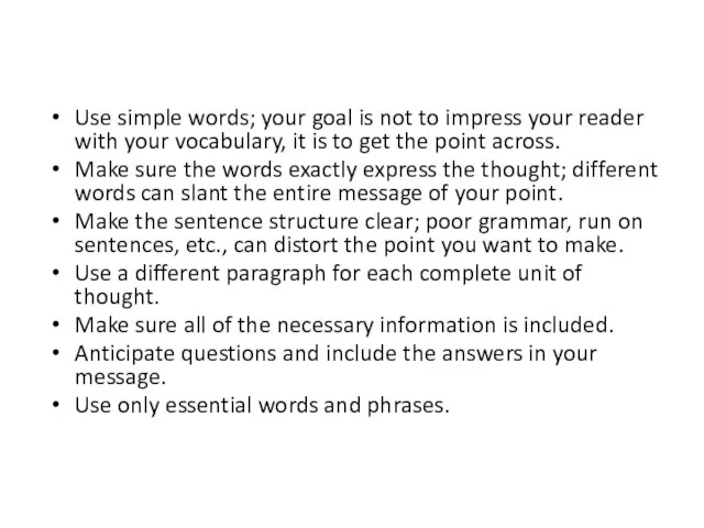 Use simple words; your goal is not to impress your reader with