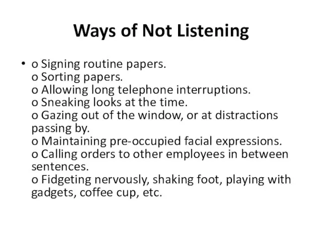 Ways of Not Listening o Signing routine papers. o Sorting papers. o