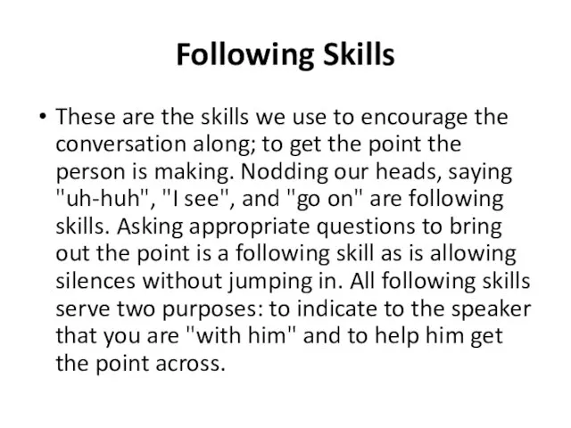 Following Skills These are the skills we use to encourage the conversation