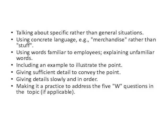 Talking about specific rather than general situations. Using concrete language, e.g., "merchandise"