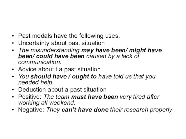 Past modals have the following uses. Uncertainty about past situation The misunderstanding