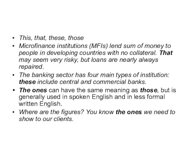 This, that, these, those Microfinance institutions (MFIs) lend sum of money to