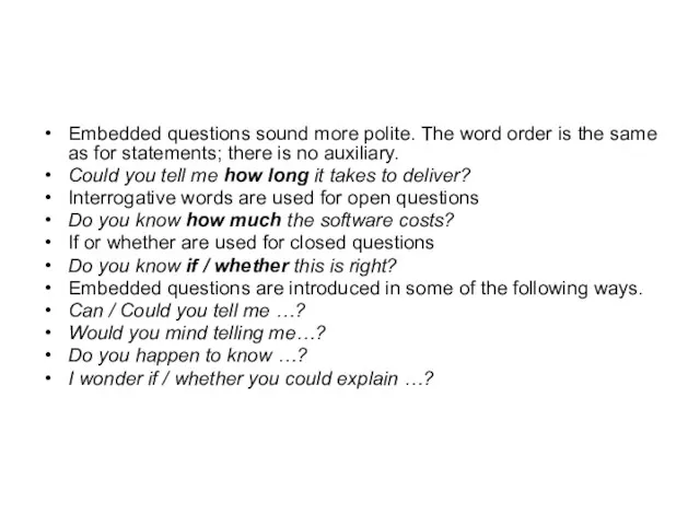 Embedded questions sound more polite. The word order is the same as