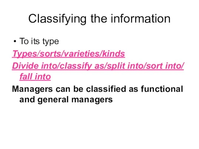 Classifying the information To its type Types/sorts/varieties/kinds Divide into/classify as/split into/sort into/