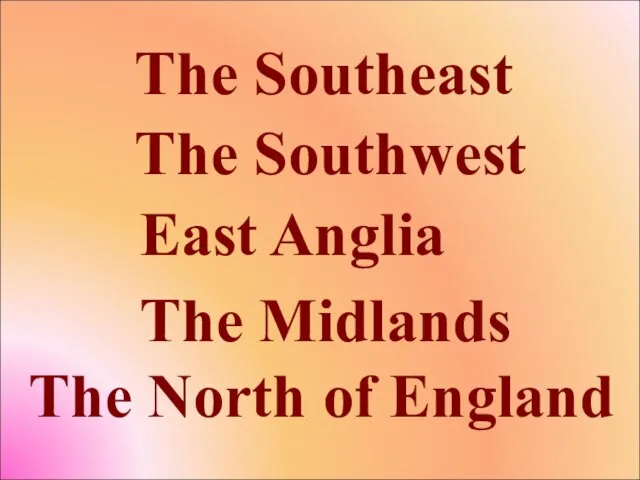 The Southeast The Southwest East Anglia The Midlands The North of England