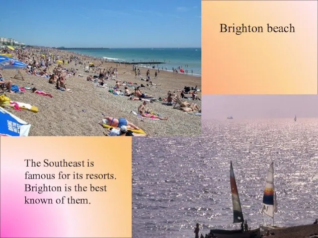 Brighton beach The Southeast is famous for its resorts. Brighton is the best known of them.