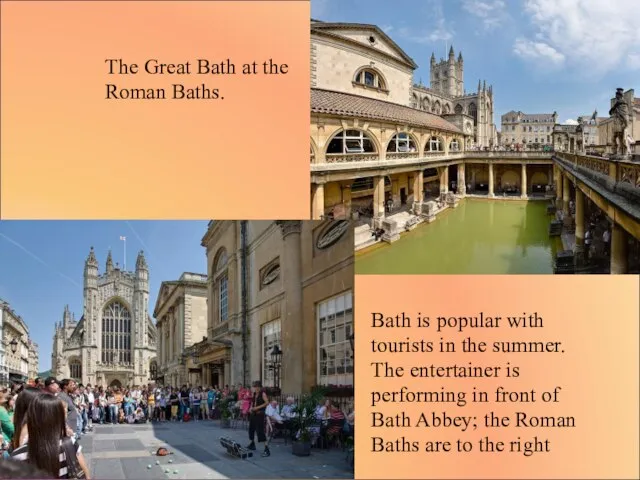 Bath is popular with tourists in the summer. The entertainer is performing