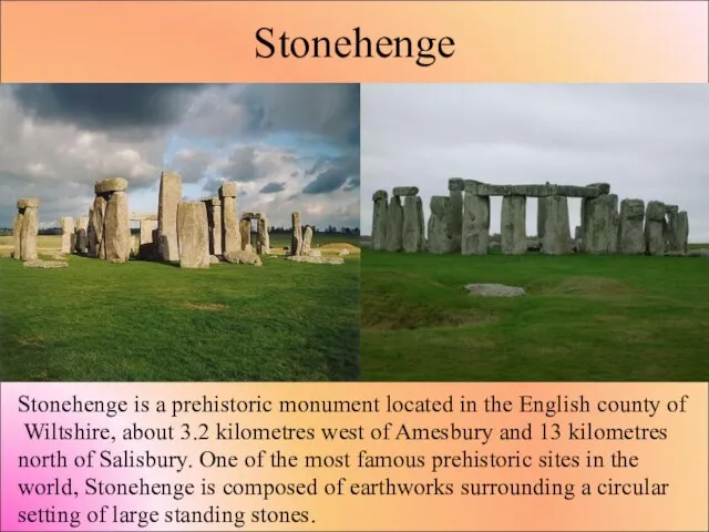 Stonehenge Stonehenge is a prehistoric monument located in the English county of