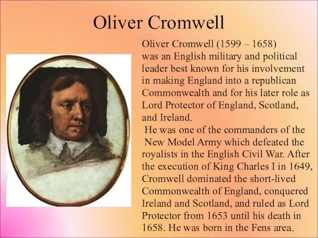 Oliver Cromwell Oliver Cromwell (1599 – 1658) was an English military and