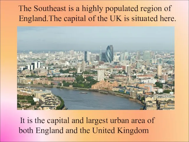 The Southeast is a highly populated region of England.The capital of the