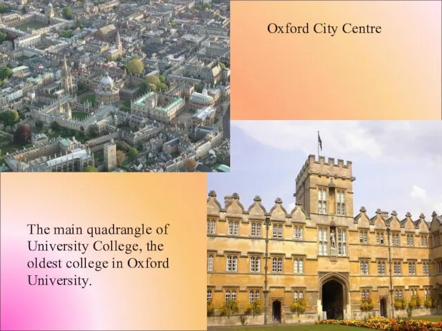 Oxford City Centre The main quadrangle of University College, the oldest college in Oxford University.