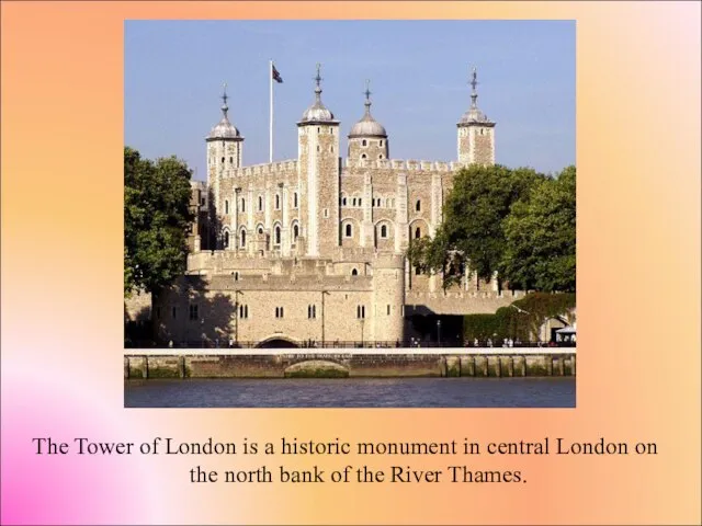 The Tower of London is a historic monument in central London on