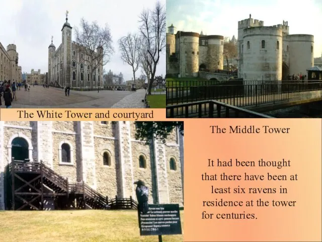 The White Tower and courtyard The Middle Tower It had been thought