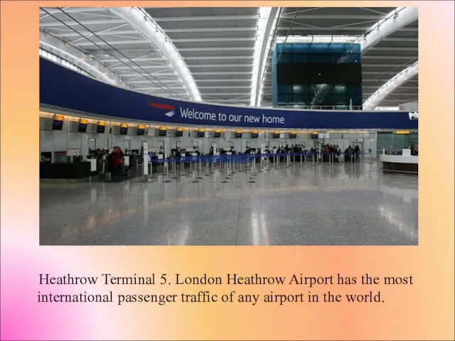 Heathrow Terminal 5. London Heathrow Airport has the most international passenger traffic