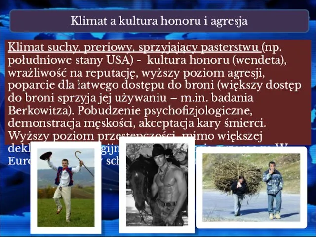 Klimat a kultura honoru i agresja Klimat suchy, preriowy, sprzyjający pasterstwu (np.