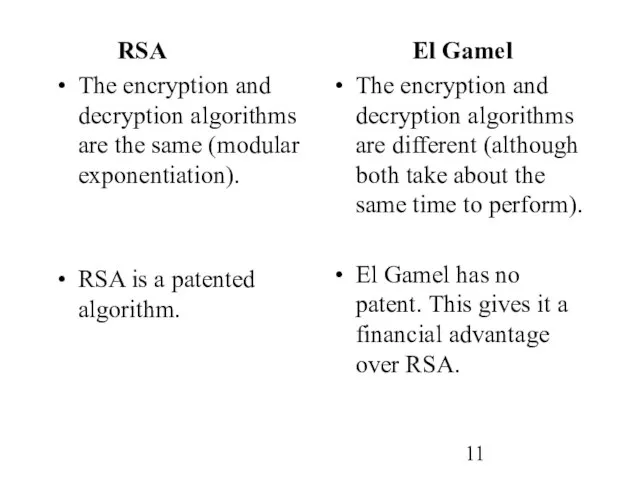 RSA The encryption and decryption algorithms are the same (modular exponentiation). RSA