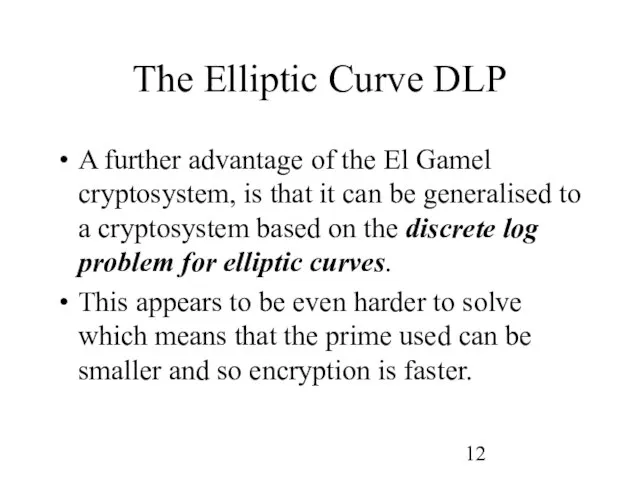 The Elliptic Curve DLP A further advantage of the El Gamel cryptosystem,