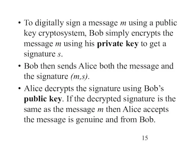 To digitally sign a message m using a public key cryptosystem, Bob