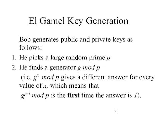 El Gamel Key Generation Bob generates public and private keys as follows: