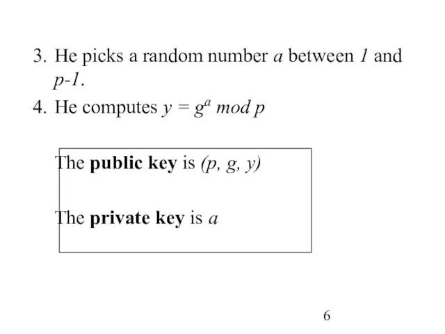 He picks a random number a between 1 and p-1. He computes