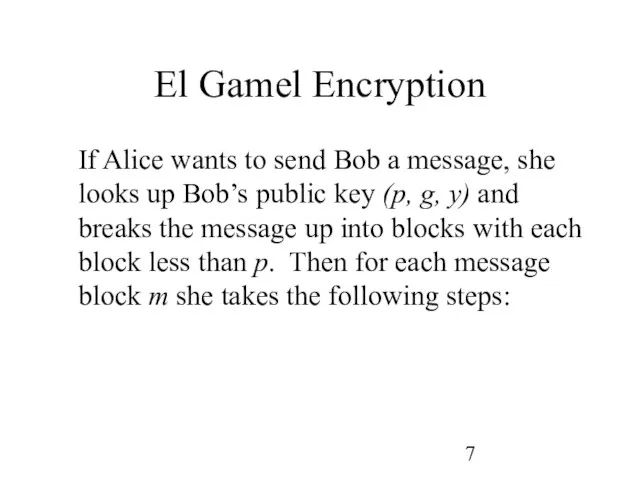 El Gamel Encryption If Alice wants to send Bob a message, she