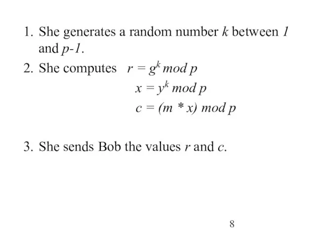 She generates a random number k between 1 and p-1. She computes