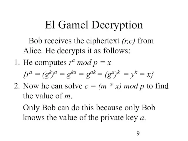 El Gamel Decryption Bob receives the ciphertext (r,c) from Alice. He decrypts