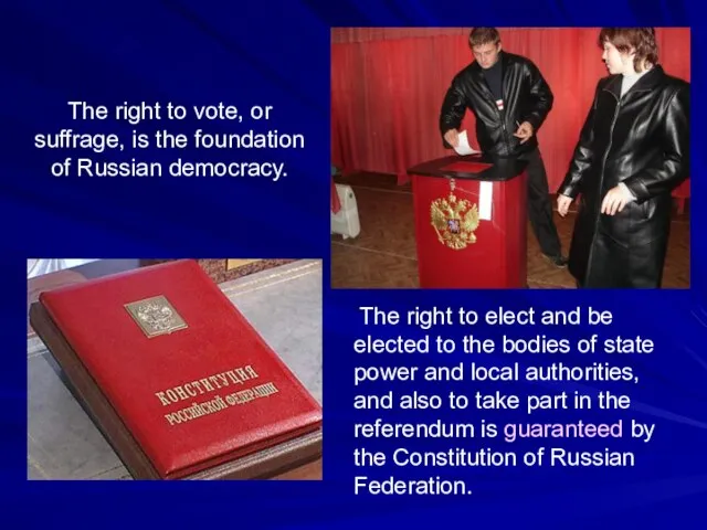 The right to vote, or suffrage, is the foundation of Russian democracy.