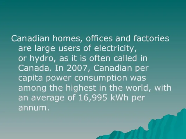 Canadian homes, offices and factories are large users of electricity, or hydro,