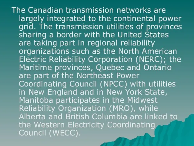 The Canadian transmission networks are largely integrated to the continental power grid.