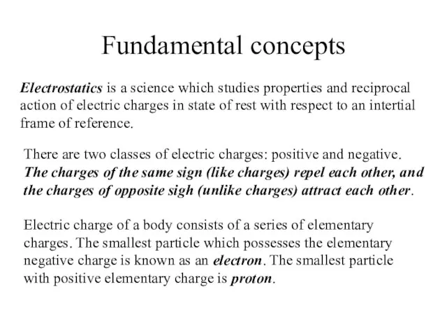 Fundamental concepts Electrostatics is a science which studies properties and reciprocal action