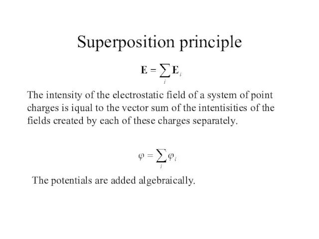 Superposition principle The intensity of the electrostatic field of a system of