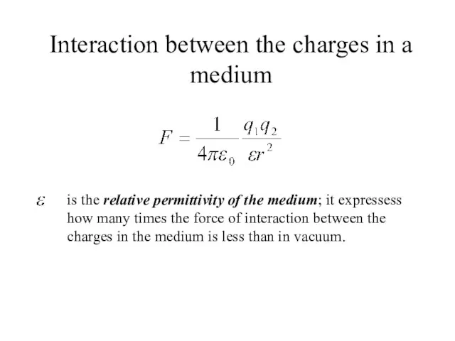 Interaction between the charges in a medium is the relative permittivity of