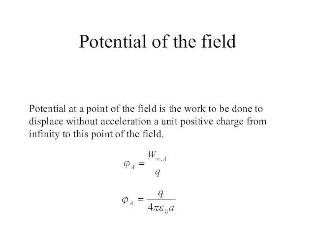 Potential of the field Potential at a point of the field is