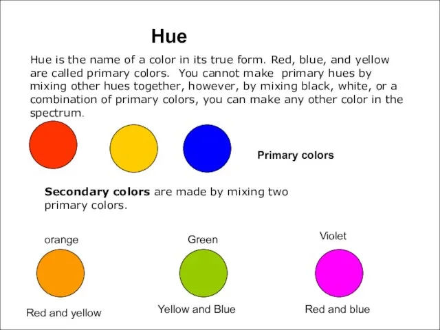 Hue Hue is the name of a color in its true form.
