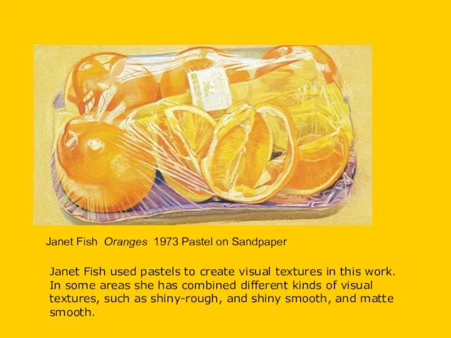 Janet Fish Oranges 1973 Pastel on Sandpaper Janet Fish used pastels to