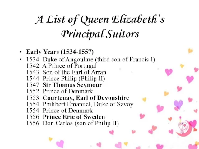 A List of Queen Elizabeth’s Principal Suitors Early Years (1534-1557) 1534 Duke