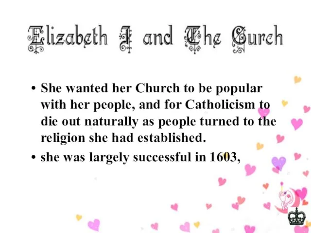 She wanted her Church to be popular with her people, and for