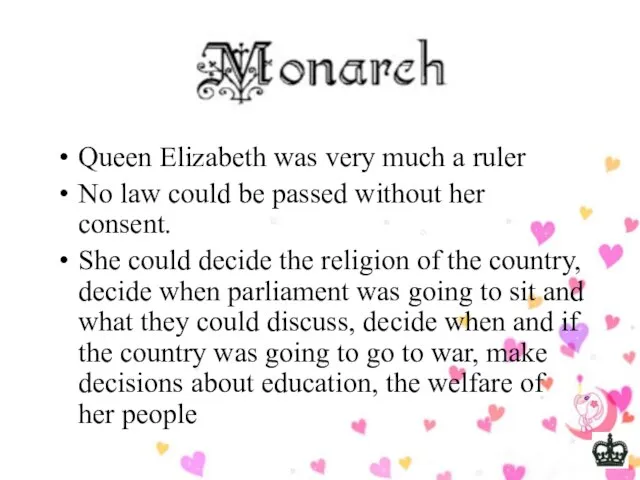 Queen Elizabeth was very much a ruler No law could be passed