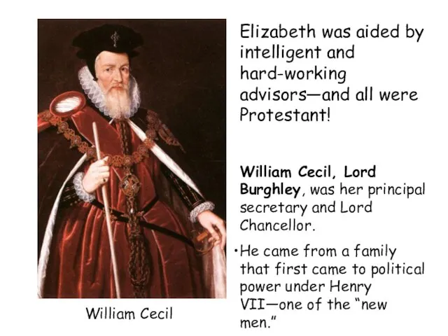 Elizabeth was aided by intelligent and hard-working advisors—and all were Protestant! William