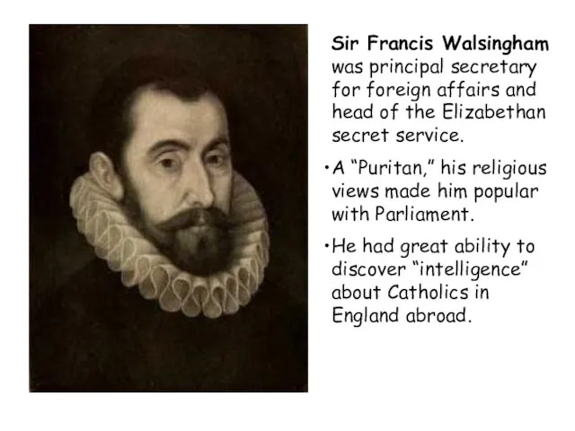 Sir Francis Walsingham was principal secretary for foreign affairs and head of