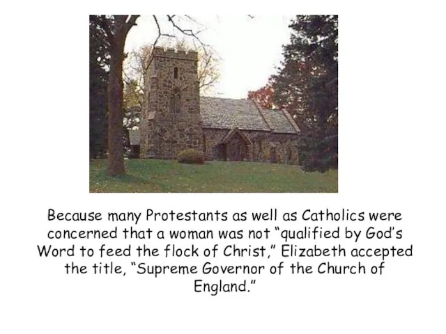 Because many Protestants as well as Catholics were concerned that a woman