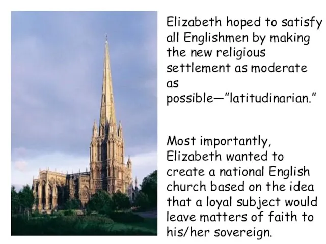 Elizabeth hoped to satisfy all Englishmen by making the new religious settlement