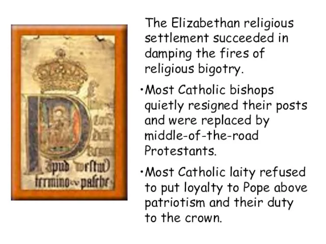 The Elizabethan religious settlement succeeded in damping the fires of religious bigotry.