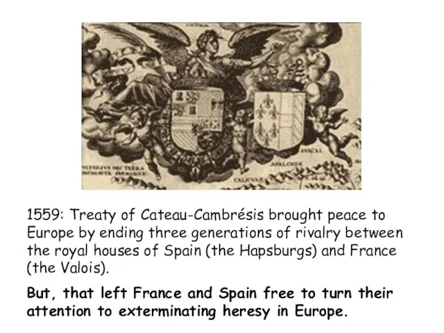 1559: Treaty of Cateau-Cambrésis brought peace to Europe by ending three generations