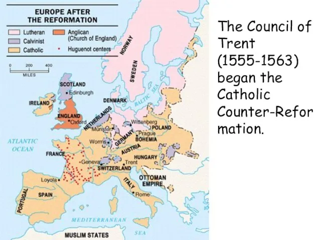 The Council of Trent (1555-1563) began the Catholic Counter-Reformation.