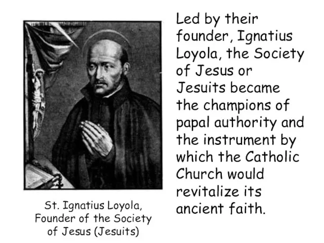 St. Ignatius Loyola, Founder of the Society of Jesus (Jesuits) Led by